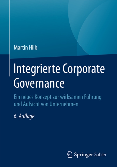 Integrierte Corporate Governance : Ein neues Konzept zur wirksamen Fuhrung und Aufsicht von Unternehmen, PDF eBook