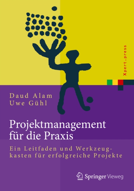 Projektmanagement fur die Praxis : Ein Leitfaden und Werkzeugkasten fur erfolgreiche Projekte, PDF eBook