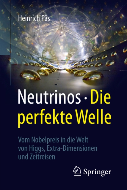 Neutrinos - die perfekte Welle : Vom Nobelpreis in die Welt von Higgs, Extra-Dimensionen und Zeitreisen, EPUB eBook