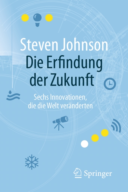 Die Erfindung der Zukunft : Sechs Innovationen, die die Welt veranderten, EPUB eBook