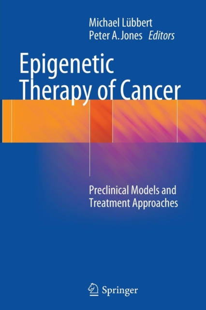 Epigenetic Therapy of Cancer : Preclinical Models and Treatment Approaches, Paperback / softback Book