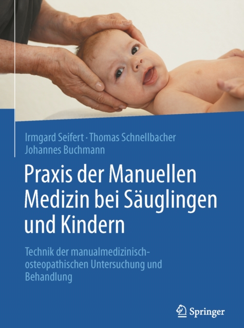 Praxis der Manuellen Medizin bei Sauglingen und Kindern : Technik der manualmedizinisch-osteopathischen Untersuchung und Behandlung, EPUB eBook
