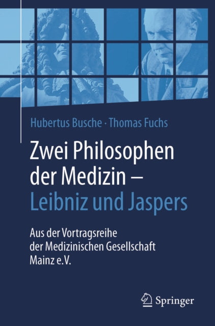 Zwei Philosophen der Medizin - Leibniz und Jaspers : Aus der Vortragsreihe der Medizinischen Gesellschaft Mainz e.V., EPUB eBook