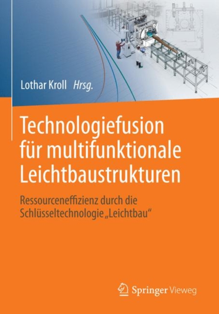 Technologiefusion fur multifunktionale Leichtbaustrukturen : Ressourceneffizienz durch die Schlusseltechnologie "Leichtbau", PDF eBook