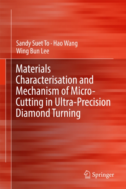 Materials Characterisation and Mechanism of Micro-Cutting in Ultra-Precision Diamond Turning, PDF eBook