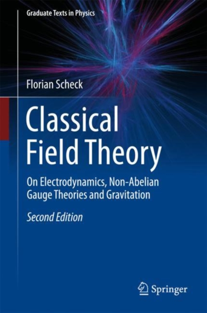Classical Field Theory : On Electrodynamics, Non-Abelian Gauge Theories and Gravitation, Hardback Book
