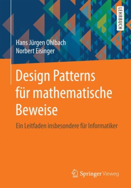 Design Patterns fur mathematische Beweise : Ein Leitfaden insbesondere fur Informatiker, PDF eBook