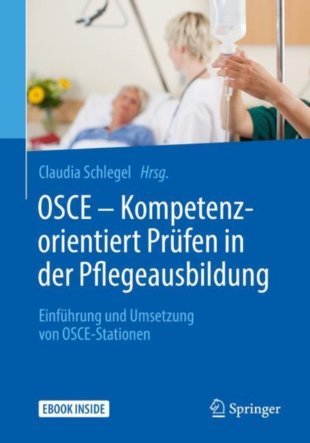 OSCE - Kompetenzorientiert Prufen in der Pflegeausbildung : Einfuhrung und Umsetzung von OSCE-Stationen, EPUB eBook