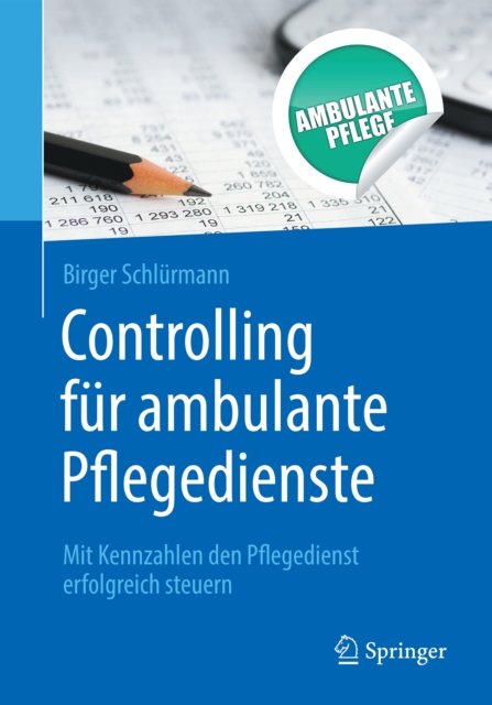 Controlling fur ambulante Pflegedienste : Mit Kennzahlen den Pflegedienst erfolgreich steuern, EPUB eBook