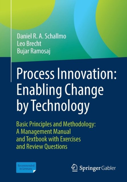 Process Innovation: Enabling Change by Technology : Basic Principles and Methodology: A Management Manual and Textbook with Exercises and Review Questions, Paperback / softback Book