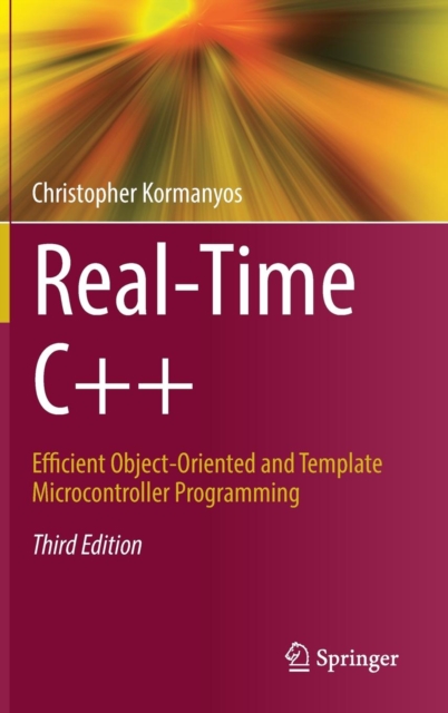 Real-Time C++ : Efficient Object-Oriented and Template Microcontroller Programming, Hardback Book
