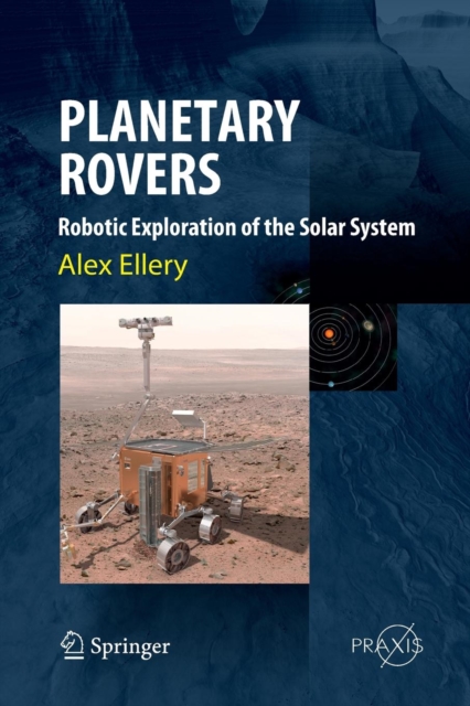Planetary Rovers : Robotic Exploration of the Solar System, Paperback / softback Book