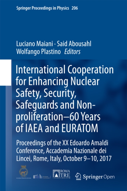 International Cooperation for Enhancing Nuclear Safety, Security, Safeguards and Non-proliferation-60 Years of IAEA and EURATOM : Proceedings of the XX Edoardo Amaldi Conference, Accademia Nazionale d, EPUB eBook