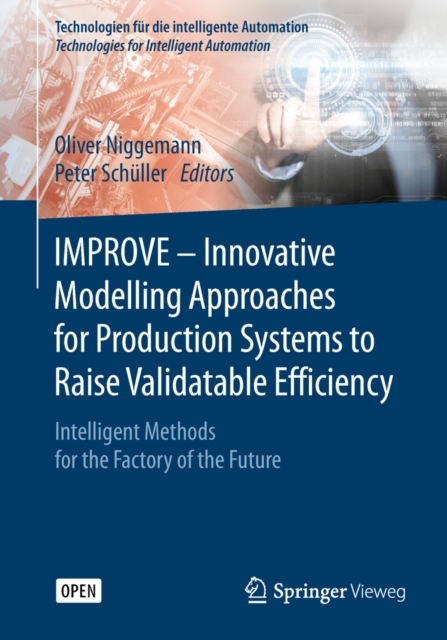 IMPROVE - Innovative Modelling Approaches for Production Systems to Raise Validatable Efficiency : Intelligent Methods for the Factory of the Future, PDF eBook