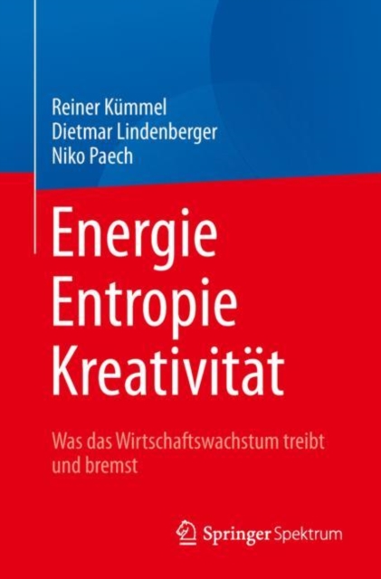 Energie,  Entropie, Kreativitat : Was das Wirtschaftswachstum treibt und bremst, EPUB eBook
