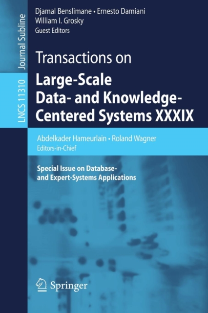 Transactions on Large-Scale Data- and Knowledge-Centered Systems XXXIX : Special Issue on Database- and Expert-Systems Applications, Paperback / softback Book
