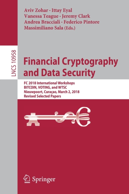 Financial Cryptography and Data Security : FC 2018 International Workshops, BITCOIN, VOTING, and WTSC, Nieuwpoort, Curacao, March 2, 2018, Revised Selected Papers, Paperback / softback Book