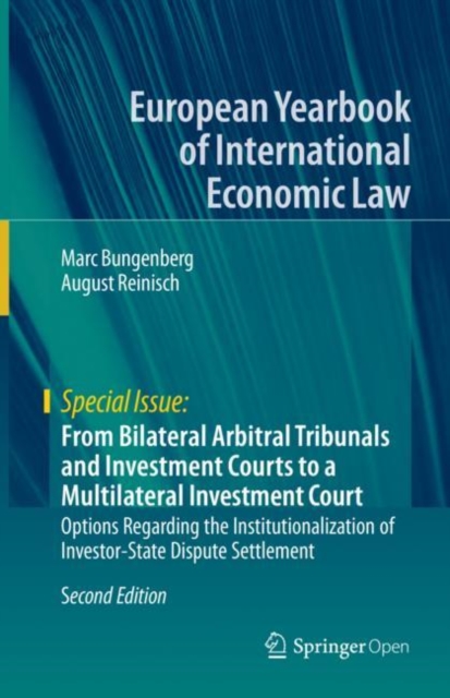From Bilateral Arbitral Tribunals and Investment Courts to a Multilateral Investment Court : Options Regarding the Institutionalization of Investor-State Dispute Settlement, Hardback Book