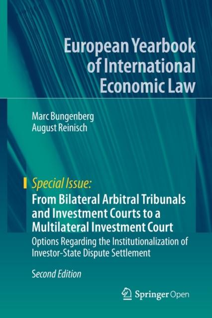 From Bilateral Arbitral Tribunals and Investment Courts to a Multilateral Investment Court : Options Regarding the Institutionalization of Investor-State Dispute Settlement, Paperback / softback Book