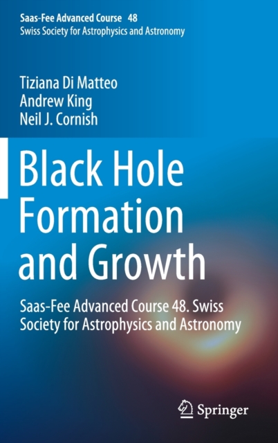 Black Hole Formation and Growth : Saas-Fee Advanced Course 48. Swiss Society for Astrophysics and Astronomy, Hardback Book