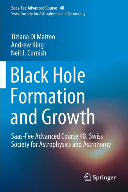 Black Hole Formation and Growth : Saas-Fee Advanced Course 48. Swiss Society for Astrophysics and Astronomy, Paperback / softback Book