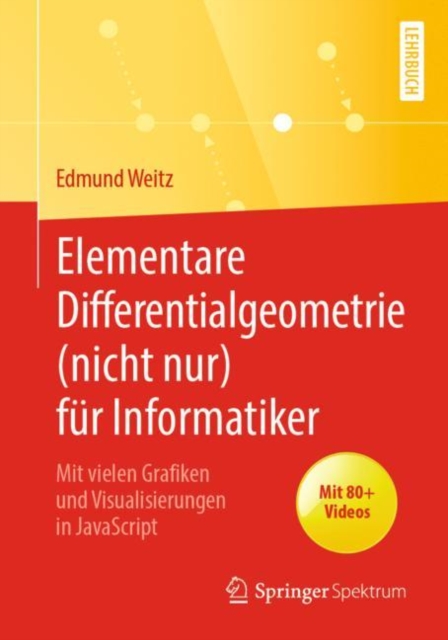 Elementare Differentialgeometrie (nicht nur) fur Informatiker : Mit vielen Grafiken und Visualisierungen in JavaScript, PDF eBook