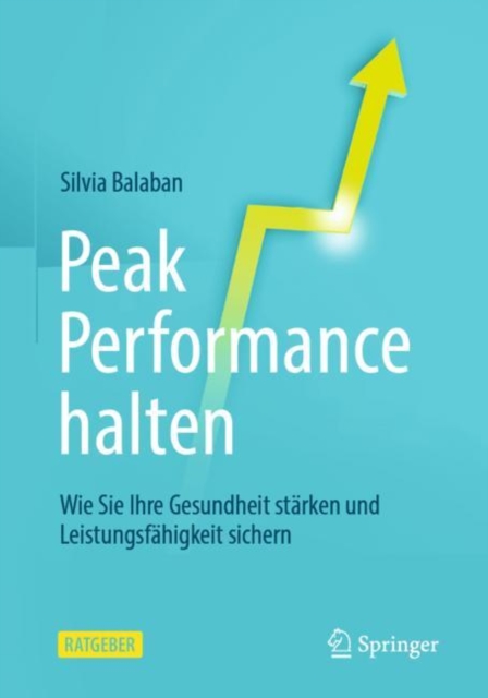 Peak Performance halten : Wie Sie Ihre Gesundheit starken und Leistungsfahigkeit sichern, EPUB eBook