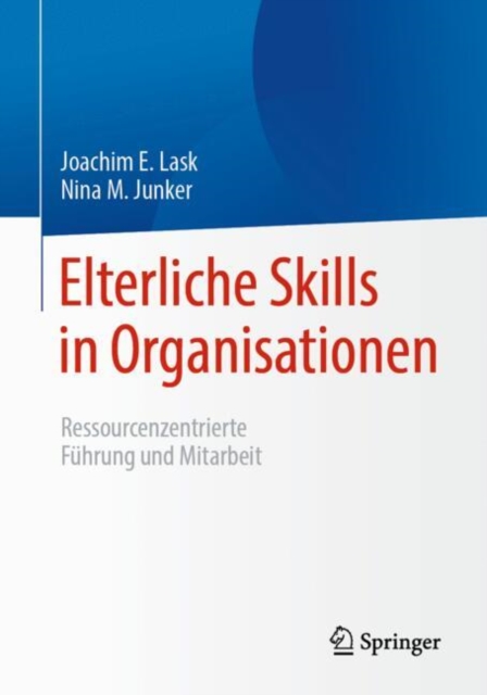 Elterliche Skills in Organisationen : Ressourcenzentrierte Fuhrung und Mitarbeit, EPUB eBook