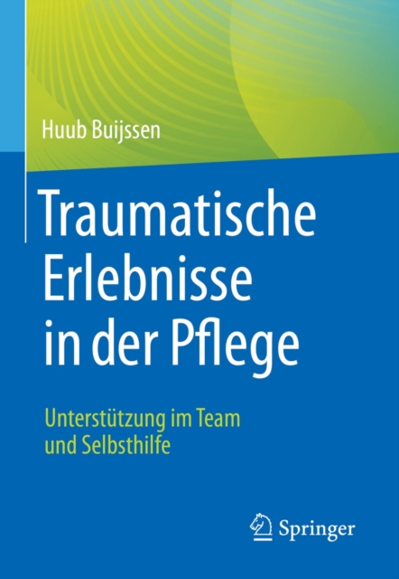 Traumatische Erlebnisse in der Pflege : Unterstutzung im Team und Selbsthilfe, EPUB eBook