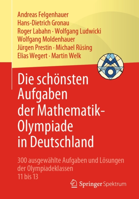 Die schonsten Aufgaben der Mathematik-Olympiade in Deutschland : 300 ausgewahlte Aufgaben und Losungen der Olympiadeklassen 11 bis 13, PDF eBook