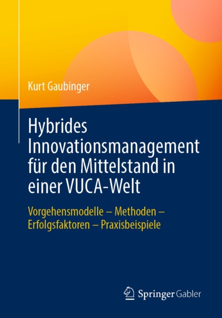 Hybrides Innovationsmanagement fur den Mittelstand in einer VUCA-Welt : Vorgehensmodelle - Methoden - Erfolgsfaktoren - Praxisbeispiele, EPUB eBook