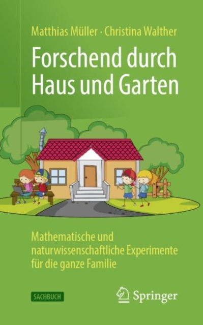 Forschend durch Haus und Garten : Mathematische und naturwissenschaftliche Experimente fur die ganze Familie, EPUB eBook