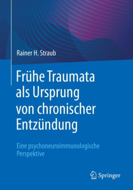Fruhe Traumata als Ursprung von chronischer Entzundung : Eine psychoneuroimmunologische Perspektive, EPUB eBook