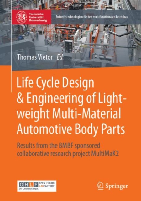 Life Cycle Design & Engineering of Lightweight Multi-Material Automotive Body Parts : Results from the BMBF sponsored collaborative research project MultiMaK2, Hardback Book