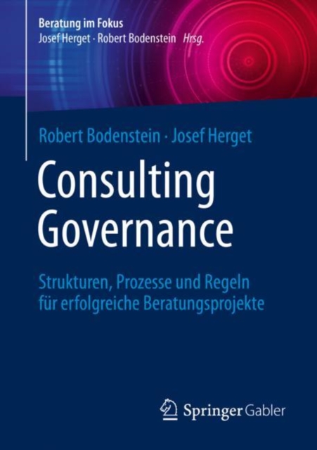 Consulting Governance : Strukturen, Prozesse und Regeln fur erfolgreiche Beratungsprojekte, EPUB eBook