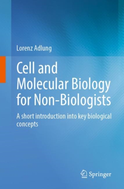 Cell and Molecular Biology for Non-Biologists : A short introduction into key biological concepts, Paperback / softback Book