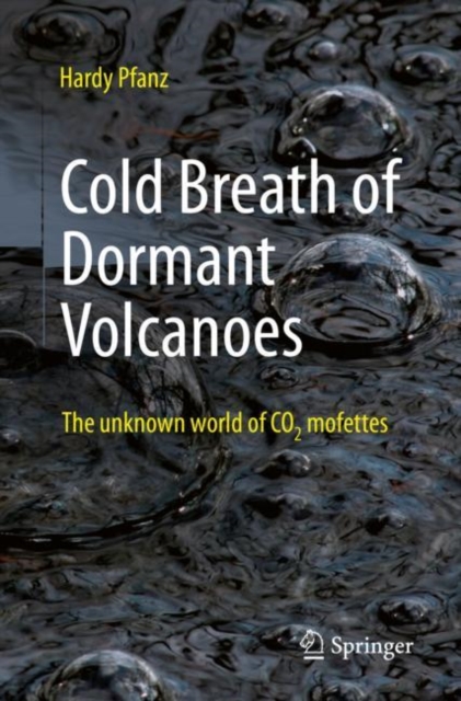 Cold Breath of Dormant Volcanoes : The Unknown World of CO2 Mofettes, Paperback / softback Book