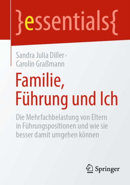 Familie, Fuhrung und Ich : Die Mehrfachbelastung von Eltern in Fuhrungspositionen und wie sie besser damit umgehen konnen, EPUB eBook