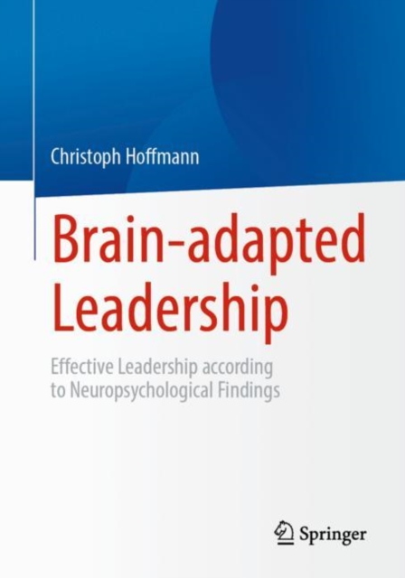 Brain-adapted Leadership : Effective Leadership according to Neuropsychological Findings, Paperback / softback Book