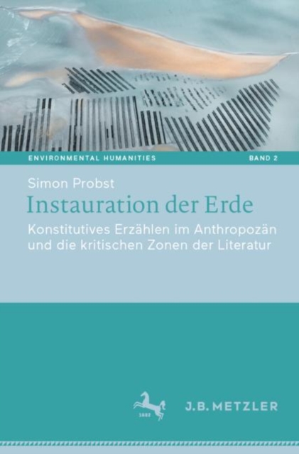 Instauration der Erde : Konstitutives Erzahlen im Anthropozan und die kritischen Zonen der Literatur, EPUB eBook