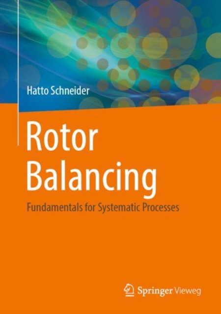 Rotor Balancing : Fundamentals for Systematic Processes, Hardback Book