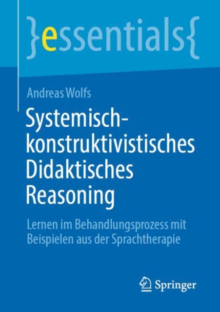 Systemisch-konstruktivistisches Didaktisches Reasoning : Lernen im Behandlungsprozess mit Beispielen aus der Sprachtherapie, EPUB eBook
