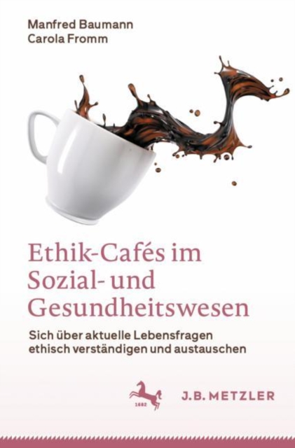 Ethik-Cafes im Sozial- und Gesundheitswesen : Sich uber aktuelle Lebensfragen ethisch verstandigen und austauschen, EPUB eBook