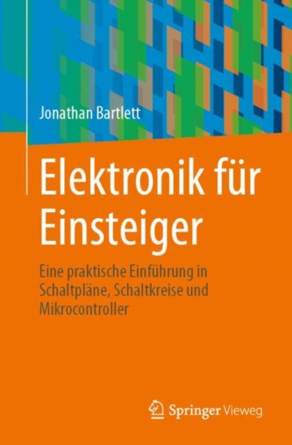 Elektronik fur Einsteiger : Eine praktische Einfuhrung in Schaltplane, Schaltkreise und Mikrocontroller, EPUB eBook