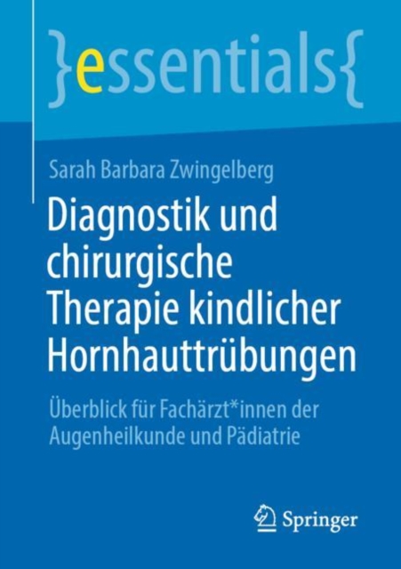 Diagnostik und chirurgische Therapie kindlicher Hornhauttrubungen : Uberblick fur Facharzt*innen der Augenheilkunde und Padiatrie, EPUB eBook