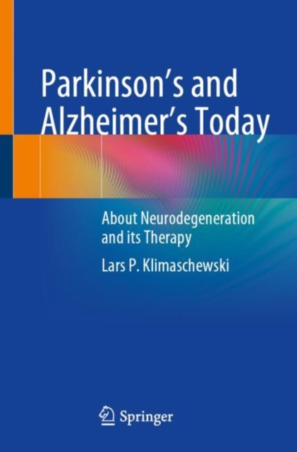 Parkinson's and Alzheimer's Today : About Neurodegeneration and its Therapy, Paperback / softback Book