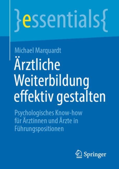 Arztliche Weiterbildung effektiv gestalten : Psychologisches Know-how fur Arztinnen und Arzte in Fuhrungspositionen, EPUB eBook