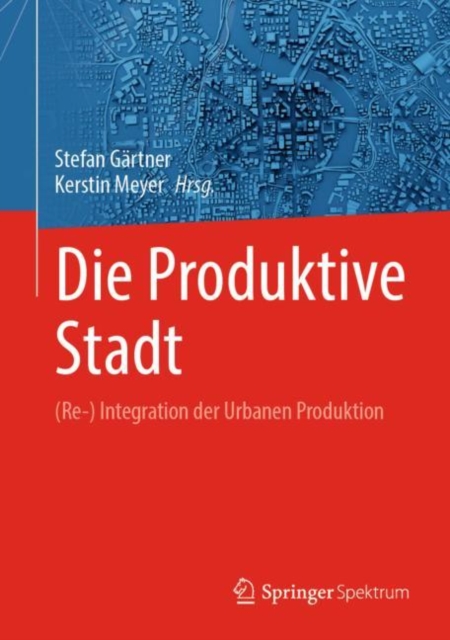 Die Produktive Stadt : (Re-) Integration der Urbanen Produktion, EPUB eBook