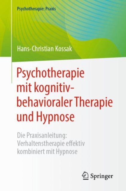 Psychotherapie mit kognitiv-behavioraler Therapie und Hypnose : Die Praxisanleitung: Verhaltenstherapie effektiv kombiniert mit Hypnose, EPUB eBook