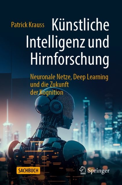 Kunstliche Intelligenz und Hirnforschung : Neuronale Netze, Deep Learning und die Zukunft der Kognition, EPUB eBook